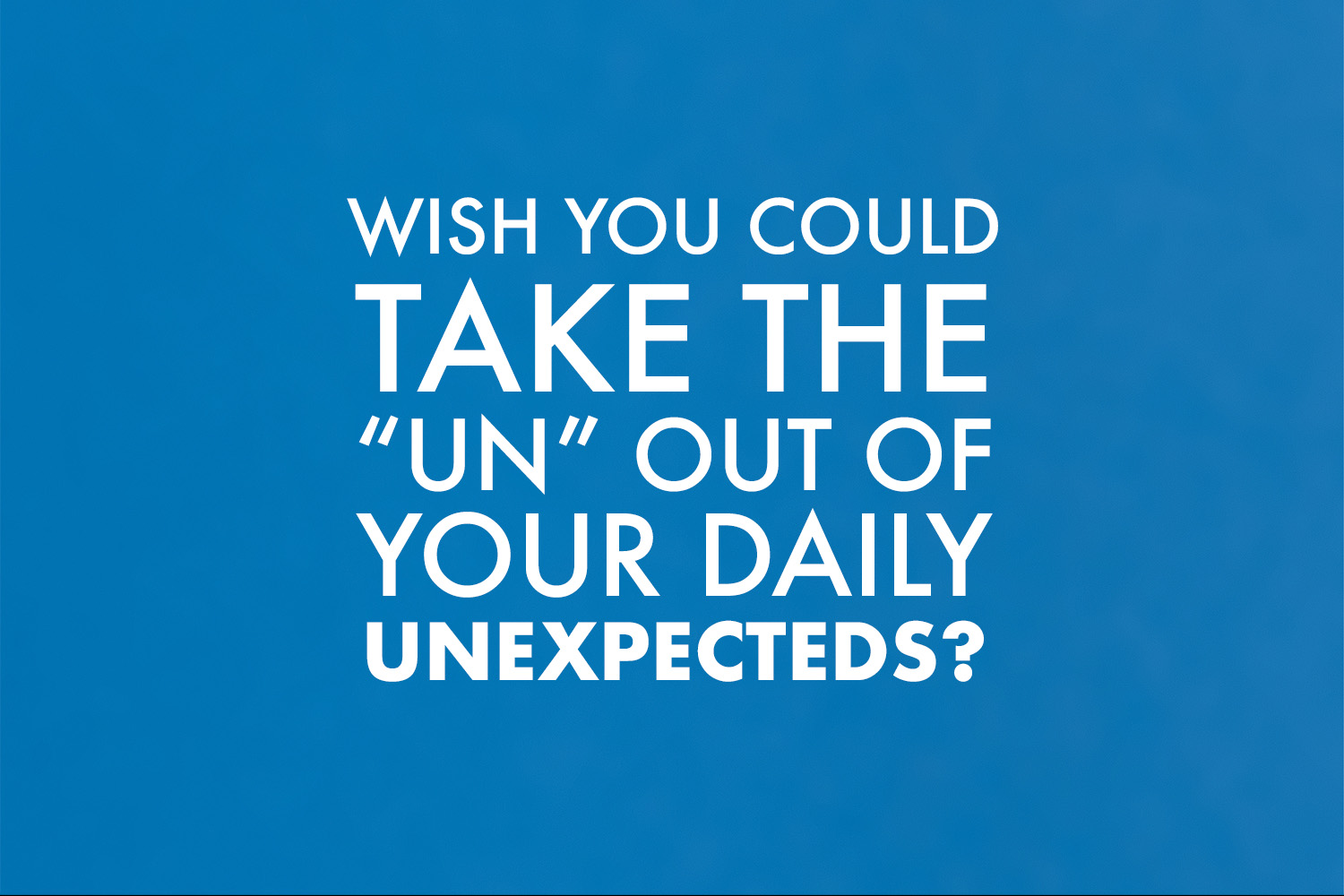 Wish You Could Take the Unexpected Out