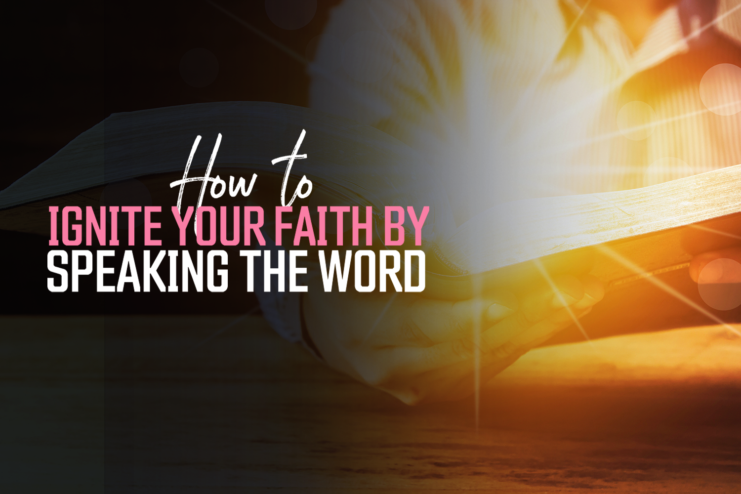 How To Ignite Your Faith by Speaking the Word