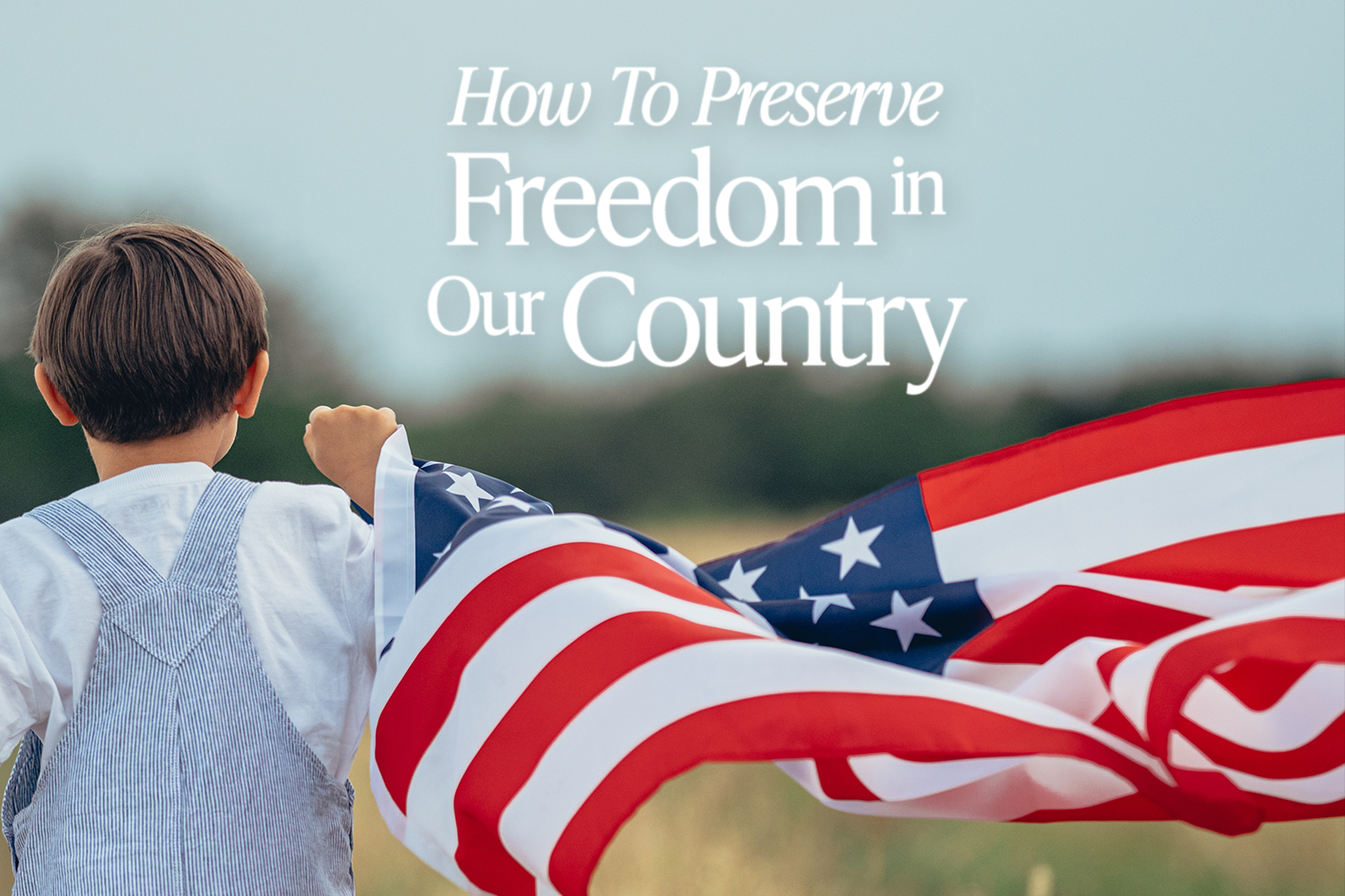 How To Preserve Freedom In Our Country
