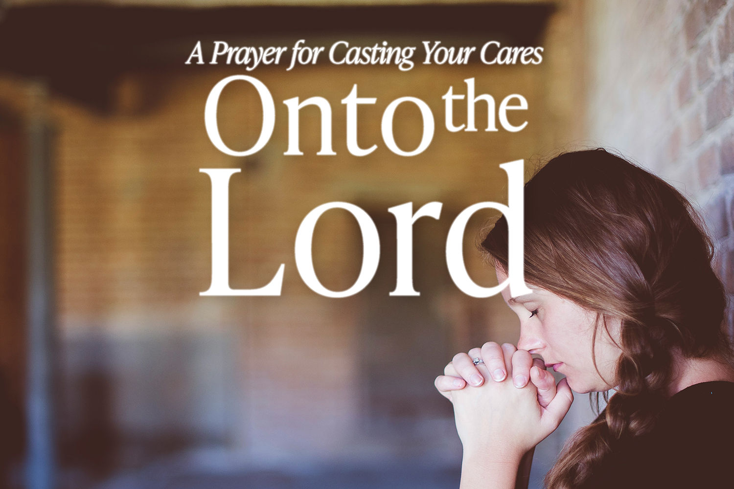 A Prayer for Casting Your Cares onto the LORD