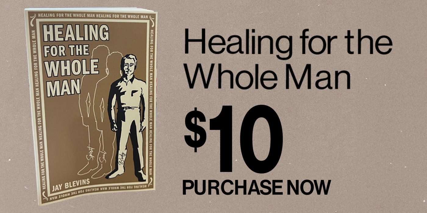 Healing for the Whole Man by Jay Blevins and William Tracy Harris – Discover how to identify the root(s) of sickness.