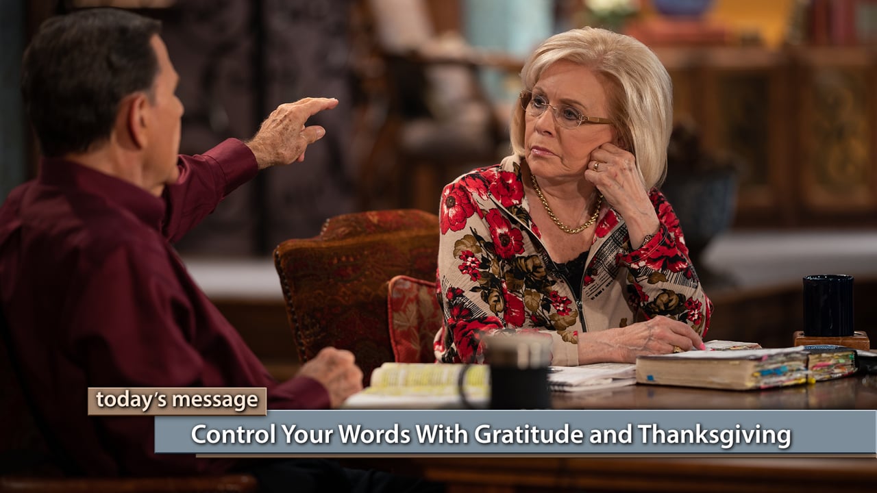 Happy Thanksgiving! Watch Believer’s Voice of Victory as Kenneth and Gloria Copeland discuss why expressing yourself with praise instead of fear and complaining will steer your life in the direction you desire. You can control your future by controlling your words with gratitude and thanksgiving! Happy Thanksgiving! Watch Believer’s Voice of Victory as Kenneth and Gloria Copeland discuss why expressing yourself with praise instead of fear and complaining will steer your life in the direction you desire. You can control your future by controlling your words with gratitude and thanksgiving!