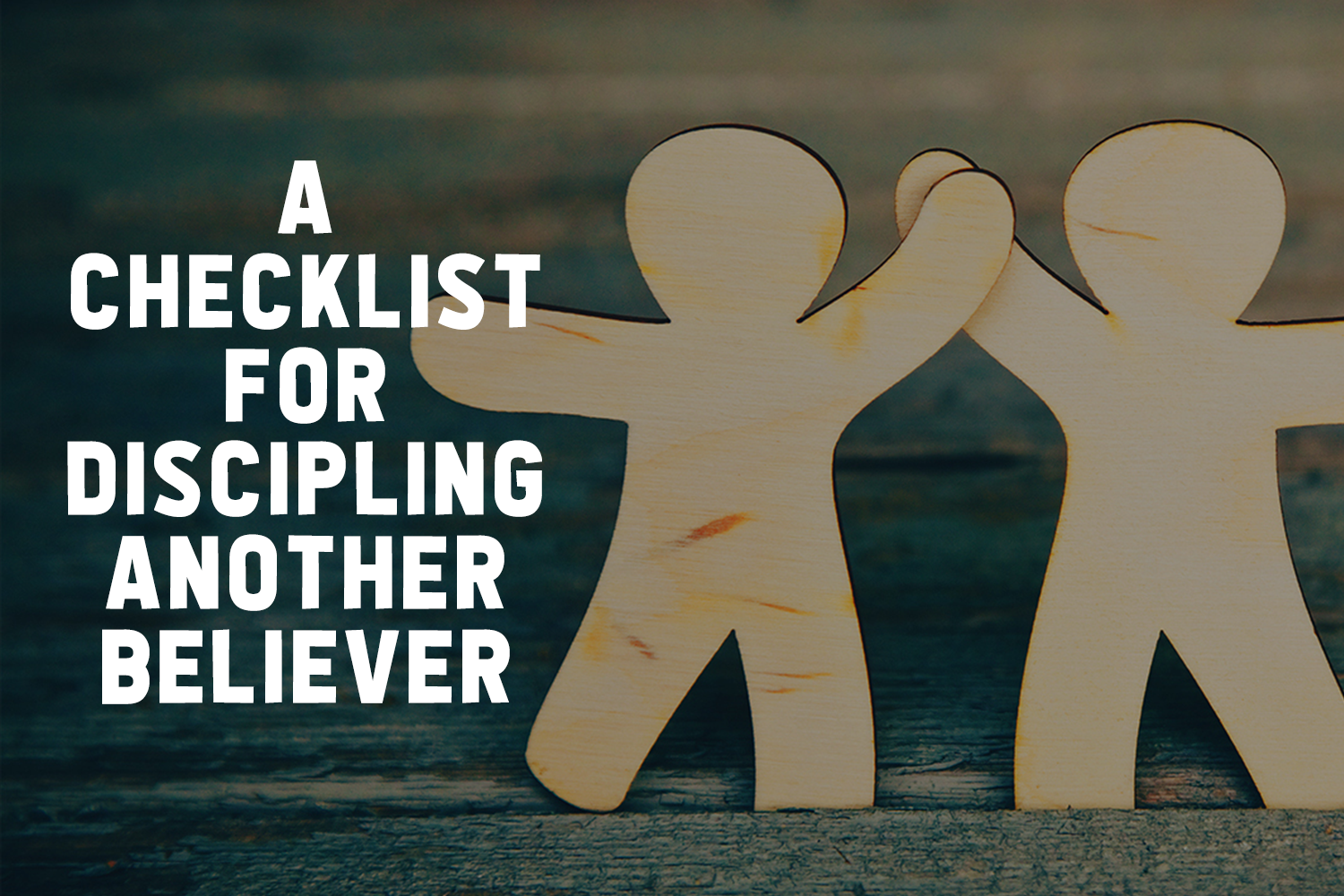 A Checklist for Discipling Another Believer