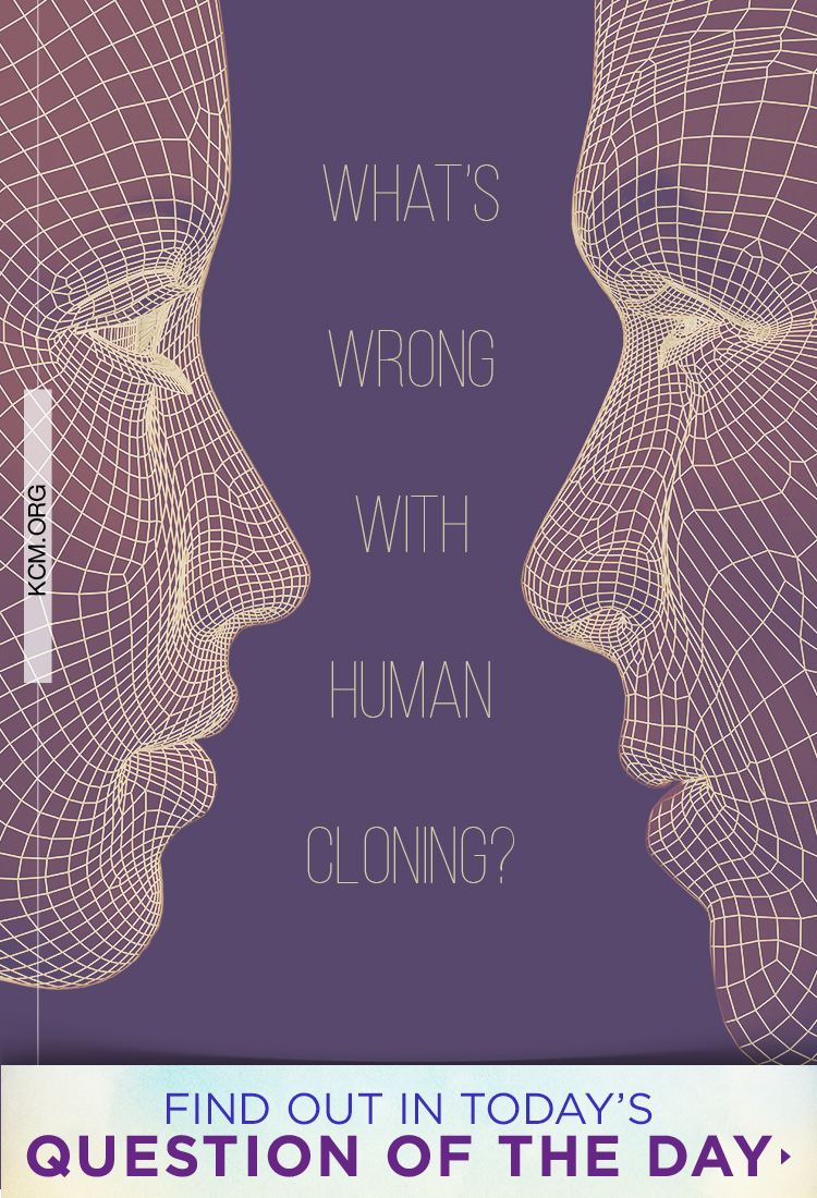 What’s wrong with human cloning? Copeland Ministries