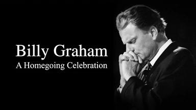 Billy Graham's Homegoing Celebration Billy Graham's Homegoing Celebration