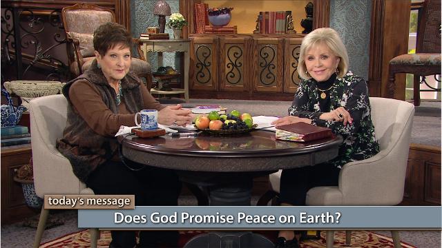 Jesus is coming soon! Watch Gloria Copeland and Billye Brim on Believer’s Voice of Victory as they explore God’s definition of peace versus man’s definition. Learn the answer to the question: Does God promise peace on earth? Jesus is coming soon! Watch Gloria Copeland and Billye Brim on Believer’s Voice of Victory as they explore God’s definition of peace versus man’s definition. Learn the answer to the question: Does God promise peace on earth?