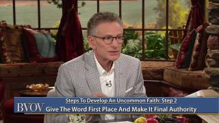 Steps to Developing an Uncommon Faith, Part 3