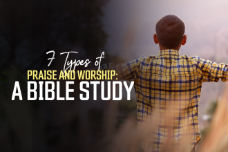 7 Types of Praise & Worship A Bible Study Real Help Article