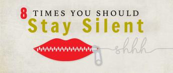 Eight Times You Should Stay Silent
